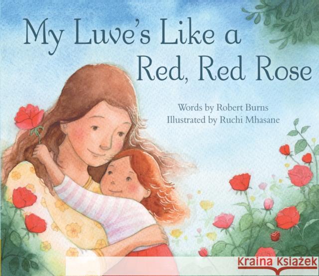 My Luve's Like a Red, Red Rose Robert Burns, Ruchi Mhasane 9781782503224 Floris Books