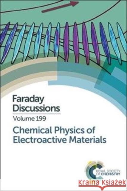 Chemical Physics of Electroactive Materials: Faraday Discussion 199  9781782629511 Royal Society of Chemistry