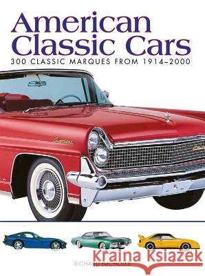 American Classic Cars: 300 Classic Marques from 1914–2000 Richard Nicholls 9781782742173 Amber Books Ltd