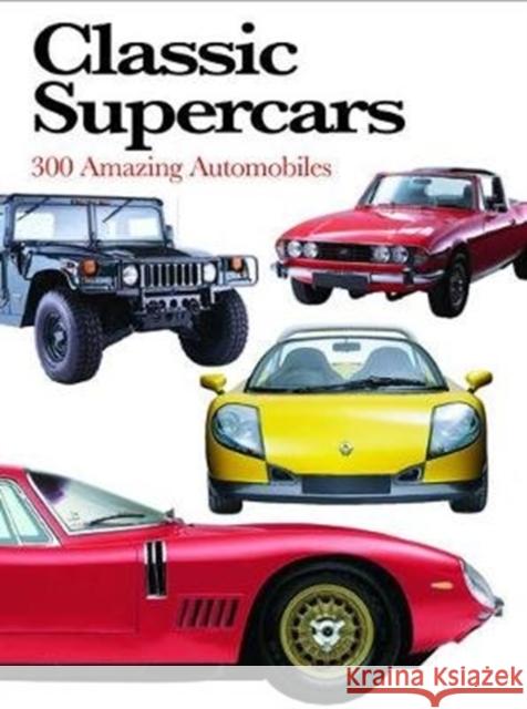 Classic Supercars: 300 Amazing Automobiles Richard Nicholls 9781782749806 Amber Books Ltd