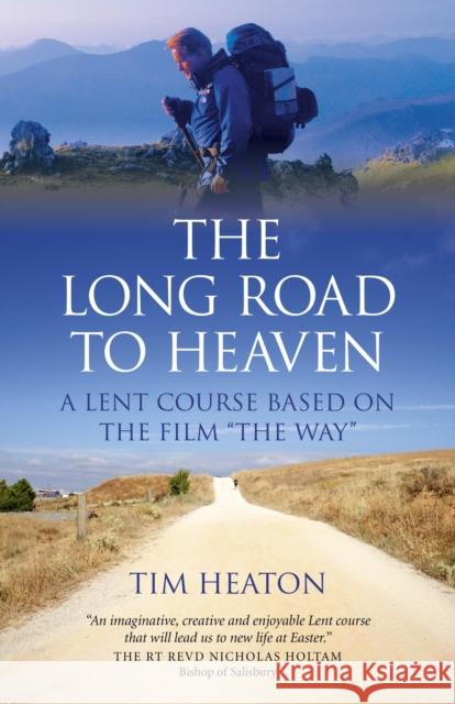The Long Road to Heaven: A Lent Course Based on the Film the Way Heaton, Tim 9781782792741 John Hunt Publishing