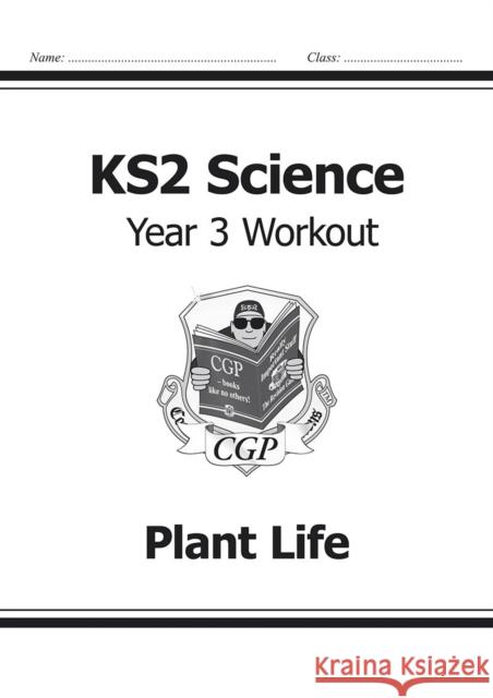 KS2 Science Year 3 Workout: Plant Life CGP Books 9781782940791 Coordination Group Publications Ltd (CGP)