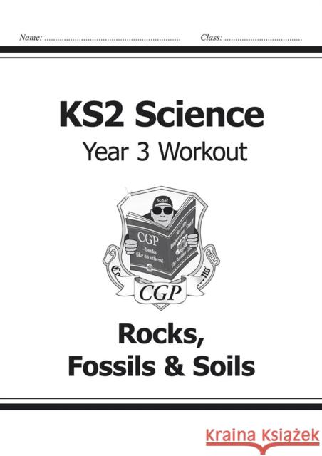KS2 Science Year 3 Workout: Rocks, Fossils & Soils CGP Books 9781782940814 Coordination Group Publications Ltd (CGP)