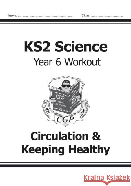 KS2 Science Year 6 Workout: Circulation & Keeping Healthy CGP Books 9781782940920 Coordination Group Publications Ltd (CGP)