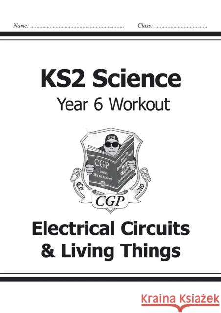 KS2 Science Year 6 Workout: Electrical Circuits & Living Things CGP Books 9781782940951 Coordination Group Publications Ltd (CGP)