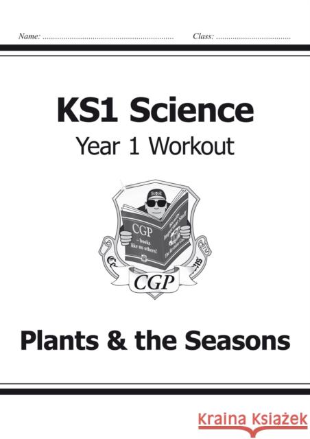 KS1 Science Year 1 Workout: Plants & the Seasons CGP Books 9781782942313 Coordination Group Publications Ltd (CGP)