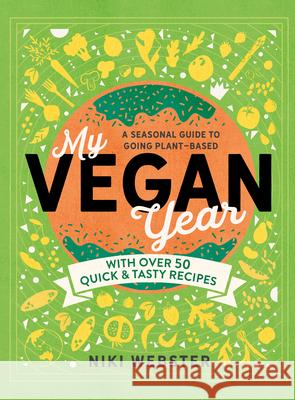 My Vegan Year: The Young Person's Seasonal Guide to Going Plant-Based Niki Webster 9781783127375 Welbeck Children's