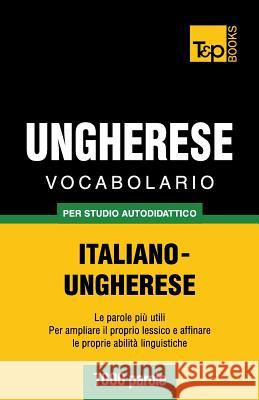 Vocabolario Italiano-Ungherese per studio autodidattico - 7000 parole Andrey Taranov 9781783149148 T&p Books