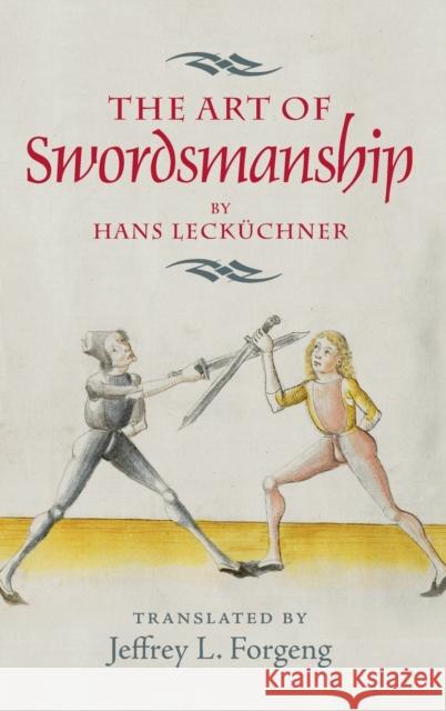The Art of Swordsmanship by Hans Lecküchner Forgeng, Jeffrey L. 9781783270286 Boydell & Brewer