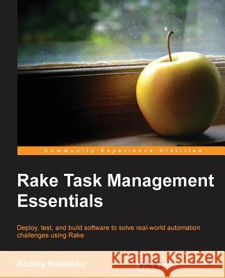 Rake Task Management Essentials Andrey Koleshko 9781783280773 Packt Publishing