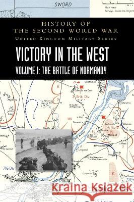 Victory in the West Volume I: History of the Second World War: United Kingdom Military Series: Official Campaign History Major L. F. Ellis 9781783315680 Naval & Military Press