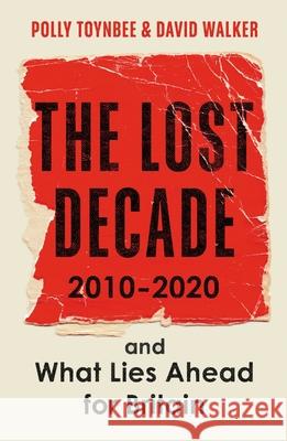 The Lost Decade: 2010–2020, and What Lies Ahead for Britain David Walker 9781783351718 Guardian Faber Publishing