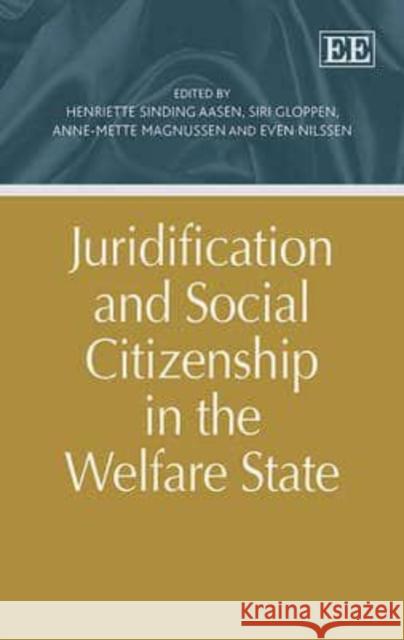 Juridification and Social Citizenship in the Welfare State Henriette Sinding Aasen Siri Gloppen Anne-Mette Magnussen 9781783470228 Edward Elgar Publishing Ltd