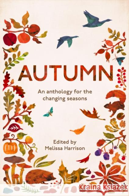 Autumn: An Anthology for the Changing Seasons Melissa Harrison 9781783962488 Elliott & Thompson Limited