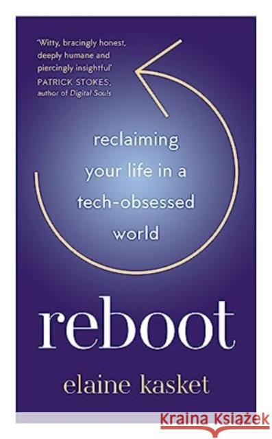 REBOOT: Reclaiming Your Life in a Tech-Obsessed World Elaine Elaine Kasket 9781783967568 Elliott & Thompson Limited