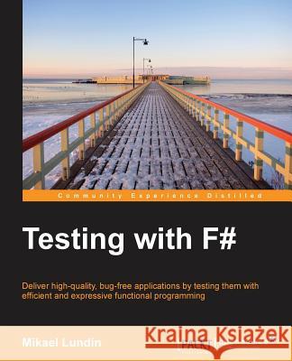 Testing with F# Mikael Lundin 9781784391232 Packt Publishing