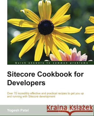 Sitecore Cookbook for Developers Yogesh Patel Patel Y 9781784396527 Packt Publishing