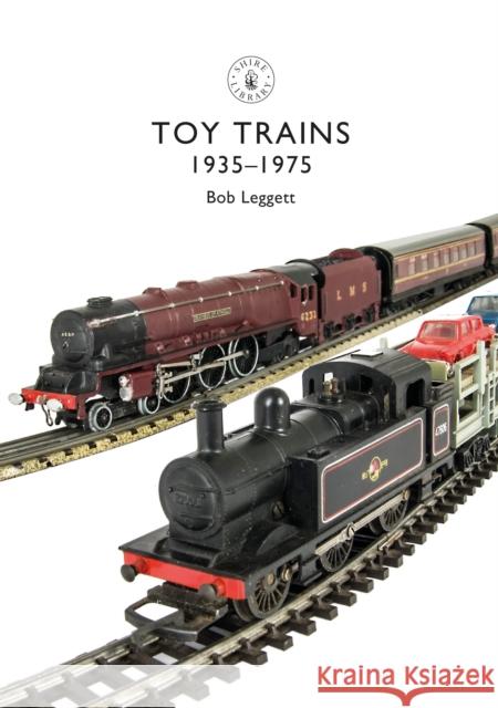 Toy Trains: 1935–1975 Bob Leggett 9781784423087 Bloomsbury Publishing PLC