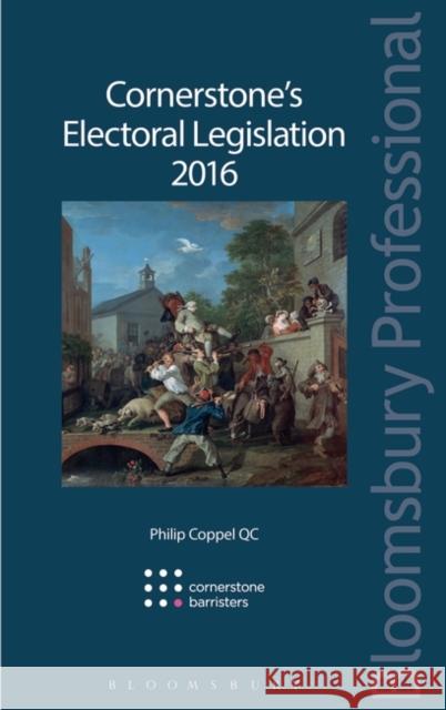 Cornerstone’s Electoral Legislation 2016 Philip Coppel KC (Cornerstone Barristers, UK) 9781784512613 Bloomsbury Publishing PLC