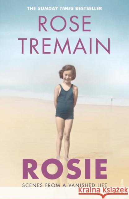 Rosie: Scenes from a Vanished Life Rose Tremain 9781784708016 Vintage Publishing