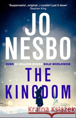 The Kingdom: The new thriller from the Sunday Times bestselling author of the Harry Hole series Jo Nesbo 9781784709112 Random House