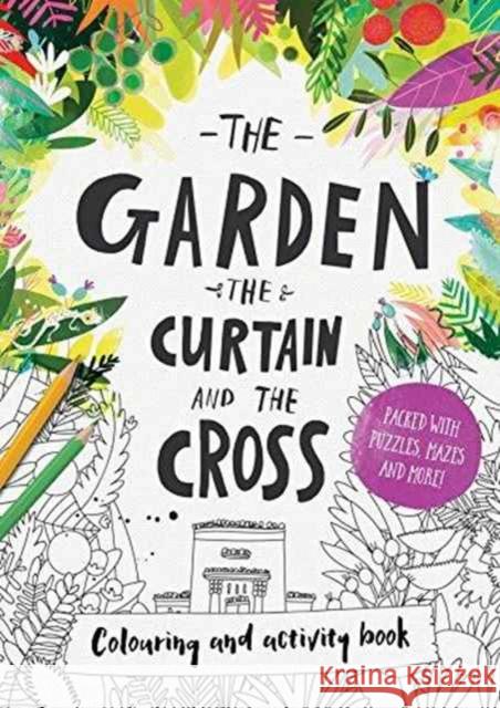 The Garden, the Curtain & the Cross Colouring & Activity Book: Colouring, puzzles, mazes and more Carl Laferton 9781784981754 The Good Book Company