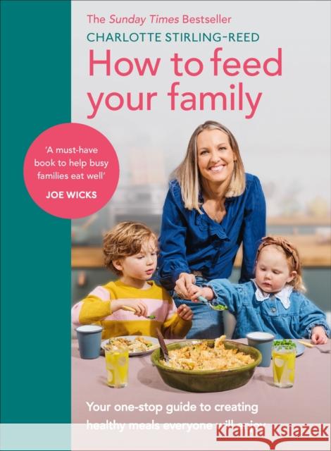 How to Feed Your Family: Your one-stop guide to creating healthy meals everyone will enjoy Charlotte Stirling-Reed 9781785044045 Ebury Publishing