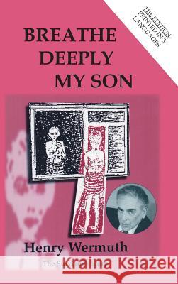Breathe Deeply My Son: 'An epic account of an indomitable will to live' The Independent on Sunday Henry Wermuth 9781785071270 New Generation Publishing