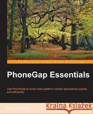 Phonegap Essentials Ivan Turkovic 9781785284687 Packt Publishing