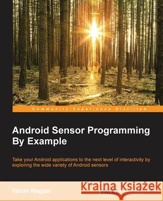 Android Sensor Programming By Example Nagpal, Varun 9781785285509 Packt Publishing