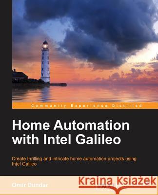 Home Automation with Intel Galileo Onur Dundar 9781785285776 Packt Publishing