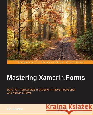 Mastering Xamarin.Forms Ed Snider 9781785287190 Packt Publishing