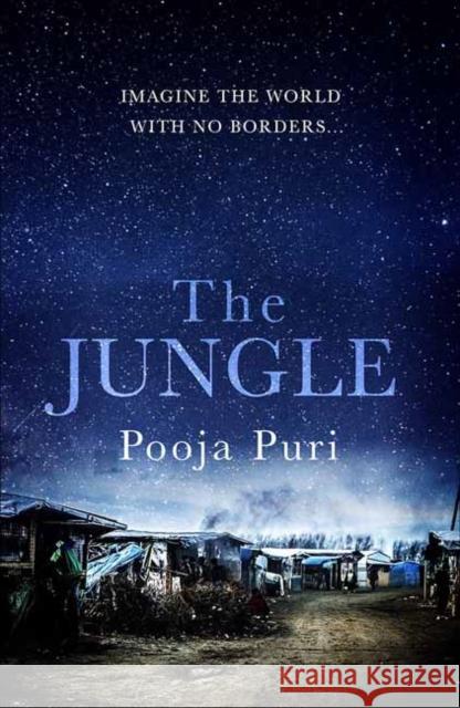 The Jungle: Imagine the world with no borders… Pooja Puri 9781785300882 Bonnier Books Ltd