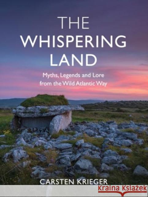 The Whispering Land: Myths, Legends and Lore from the Wild Atlantic Way Carsten Krieger 9781785375088 Merrion Press