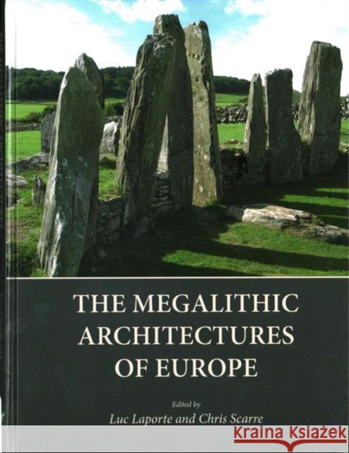 The Megalithic Architectures of Europe Luc Laporte 9781785700149 Oxbow Books
