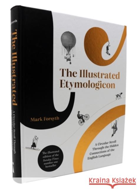 The Illustrated Etymologicon: A Circular Stroll Through the Hidden Connections of the English Language Mark Forsyth 9781785787850 Icon Books