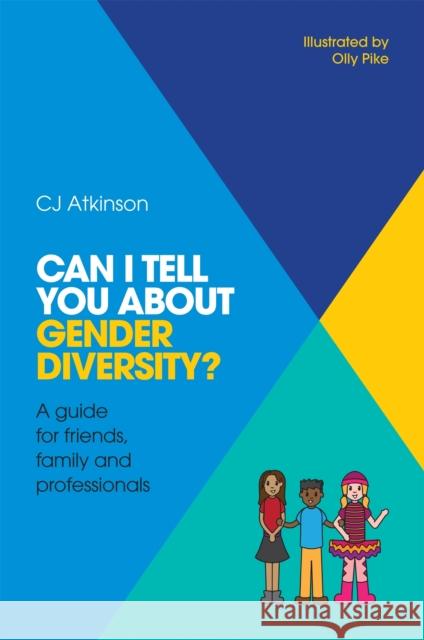 Can I Tell You about Gender Diversity?: A Guide for Friends, Family and Professionals Cj Atkinson 9781785921056 Jessica Kingsley Publishers