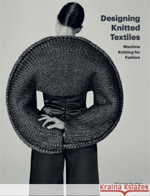 Designing Knitted Textiles: Machine Knitting for Fashion Florence Spurling 9781786276537 Laurence King