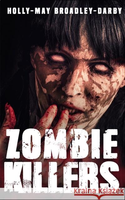 Zombie Killers Holly-May Broadley-Darby 9781786299994 Austin Macauley Publishers