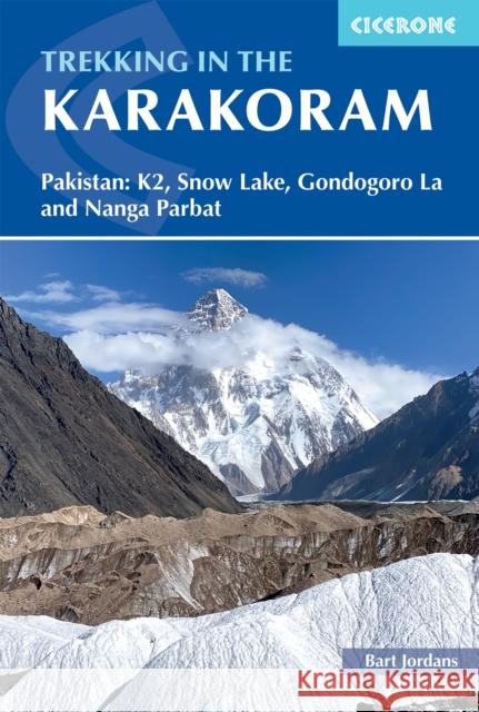 Trekking in the Karakoram: Pakistan: K2, Snow Lake, Gondogoro La and Nanga Parbat Bart Jordans 9781786310569 Cicerone Press