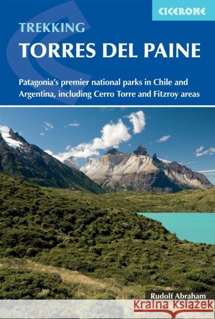 Trekking in Torres del Paine: Patagonia's premier national parks in Chile and Argentina, including Cerro Torre and Fitz Roy areas  9781786311719 Cicerone Press