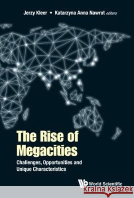 Rise of Megacities, The: Challenges, Opportunities and Unique Characteristics Kleer, Jerzy 9781786344267 World Scientific Publishing Europe Ltd