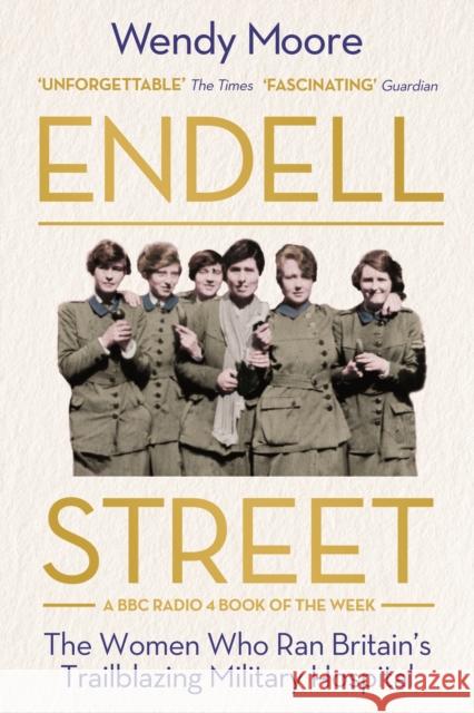 Endell Street: The Women Who Ran Britain’s Trailblazing Military Hospital Moore, Wendy 9781786495853 Atlantic Books