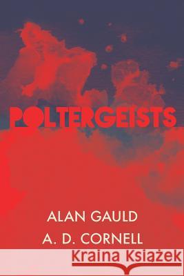 Poltergeists Alan Gauld (University of Nottingham), A D Cornell 9781786770394 White Crow Productions