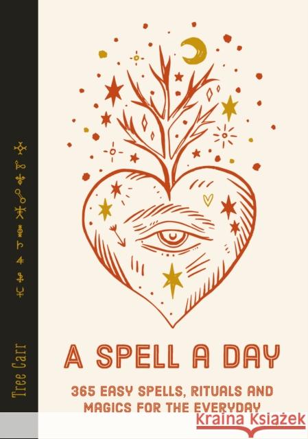 A Spell a Day: 365 easy spells, rituals and magics for the everyday Tree Carr 9781786787408 Watkins Media Limited