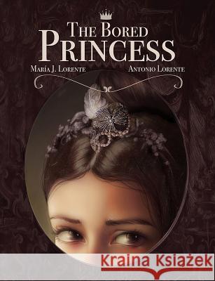 The Bored Princess Maria Jesus Lorente 9781786936110 Austin Macauley Publishers