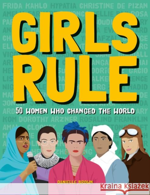 Girls Rule: 50 Women Who Changed the World Danielle Brown 9781787081390 Button Books