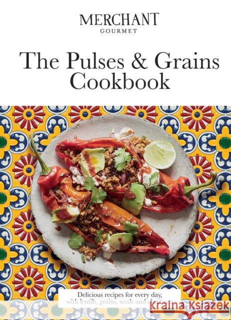 The Pulses & Grains Cookbook: Delicious Recipes for Every Day, with Lentils, Grains, Seeds and Chestnuts Merchant Gourmet 9781787133174 Quadrille Publishing Ltd
