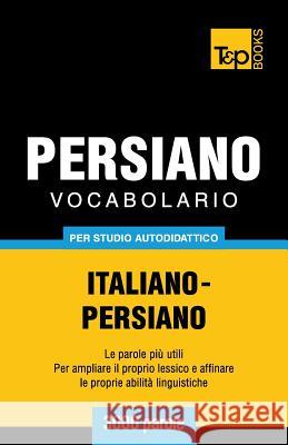 Vocabolario Italiano-Persiano per studio autodidattico - 3000 parole Andrey Taranov 9781787167551 T&p Books Publishing Ltd