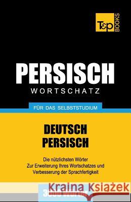 Wortschatz Deutsch-Persisch für das Selbststudium - 3000 Wörter Andrey Taranov 9781787167674 T&p Books Publishing Ltd